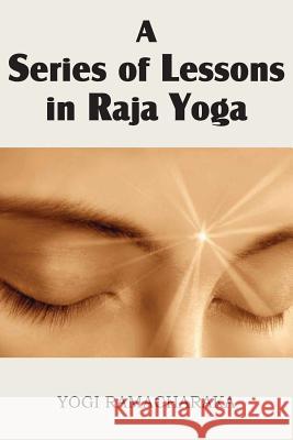 A Series of Lessons in Raja Yoga Yogi Ramacharaka 9781483701257 Spastic Cat Press - książka