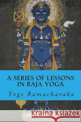 A Series of Lessons in Raja Yoga Yogi Ramacharaka 9781503113930 Createspace - książka