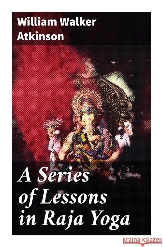 A Series of Lessons in Raja Yoga Atkinson, William Walker 9788027285631 Good Press - książka