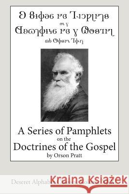 A Series of Pamphlets on the Doctrines of the Gospel (Deseret Alphabet edition) Pratt, Orson 9781511599535 Createspace - książka