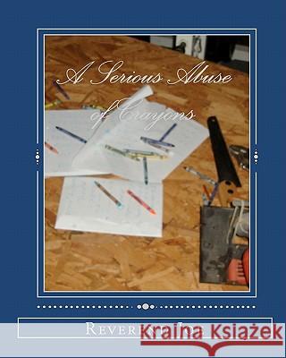 A Serious Abuse of Crayons: a book of joetry Joe, Reverend 9781449913007 Createspace - książka