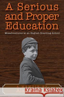 A Serious and Proper Education: Misadventures at an English Boarding School Alan Holmes 9781495397714 Createspace - książka