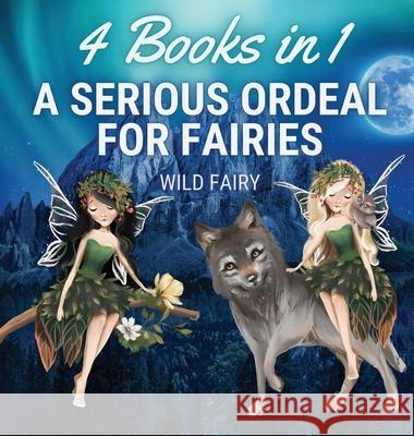 A Serious Ordeal for Fairies: 4 Books in 1 Wild Fairy 9789916654040 Book Fairy Publishing - książka