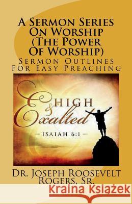 A Sermon Series On Worship (The Power Of Worship): Sermon Outlines For Easy Preaching Rogers, Sr. Joseph R. 9781468015423 Createspace - książka