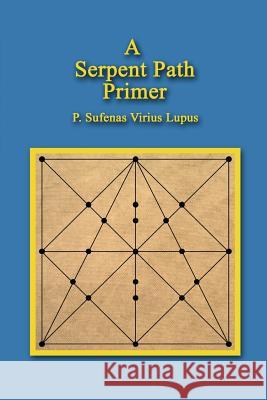 A Serpent Path Primer P. Sufenas Virius Lupus 9781479241705 Createspace Independent Publishing Platform - książka