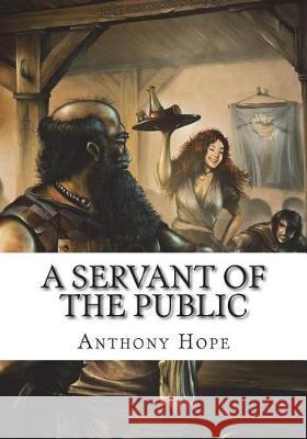 A Servant of the Public Anthony Hope 9781723421433 Createspace Independent Publishing Platform - książka