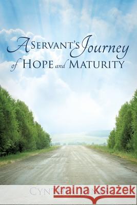 A Servant's Journey of Hope and Maturity Cynthia Jones, PhD (University of Texas-Pan American) 9781628395907 Xulon Press - książka