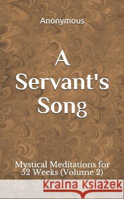 A Servant's Song: Mystical Meditations for 52 Weeks (Vol. 2) Anonymous 9781096094210 Independently Published - książka