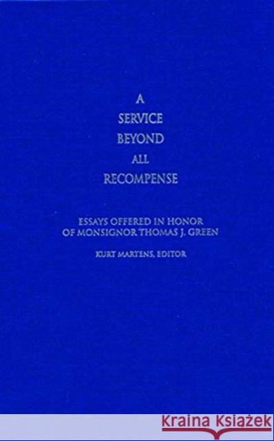 A Service Beyond All Recompense: Studies Offered in Honor of Msgr. Thomas J. Green Kurt Martens 9780813230146 Catholic University of America Press - książka