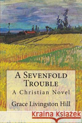 A Sevenfold Trouble: A Christian Novel Grace Livingston Hill Pansy 9781629430164 Khe Global LLC - książka