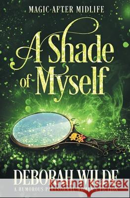 A Shade of Myself: A Humorous Paranormal Women's Fiction Deborah Wilde 9781988681580 Te Da Media - książka