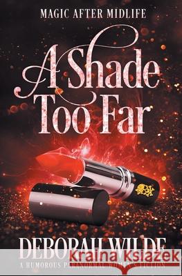 A Shade Too Far: A Humorous Paranormal Women's Fiction Deborah Wilde 9781988681559 Te Da Media - książka