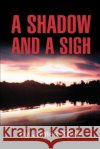 A Shadow and a Sigh James Kaye 9780595271269 Writers Club Press