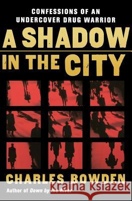 A Shadow in the City: Confessions of an Undercover Drug Warrior Charles Bowden 9780156032537 Harvest Books - książka