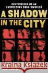 A Shadow in the City: Confessions of an Undercover Drug Warrior Charles Bowden 9780156032537 Harvest Books