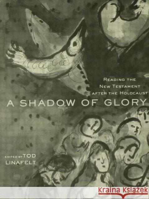 A Shadow of Glory : Reading the New Testament After the Holocaust Tod Linafelt 9780415937931 Routledge - książka