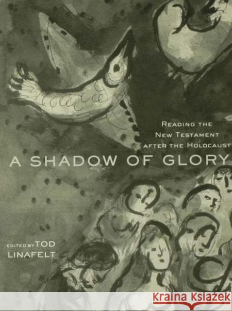 A Shadow of Glory : Reading the New Testament After the Holocaust Tod Linafelt 9780415937948 Routledge - książka