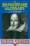 A Shakespeare Glossary C. T. Onions Charles T. Onions Robert D. Eagleson 9780198125211 Oxford University Press