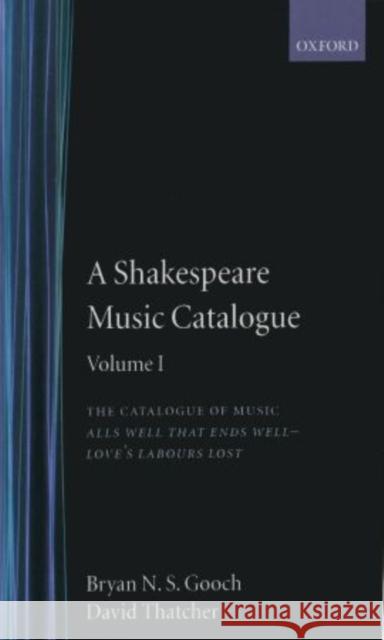 A Shakespeare Music Catalogue: Volume I: The Catalogue of Music: All's Well That Ends Well--Love's Labour's Lost Gooch, Bryan N. S. 9780198129417 Oxford University Press, USA - książka