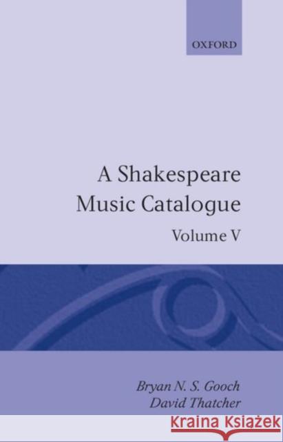 A Shakespeare Music Catalogue: Volume V: Bibliography Gooch, Bryan N. S. 9780198129455 Oxford University Press, USA - książka