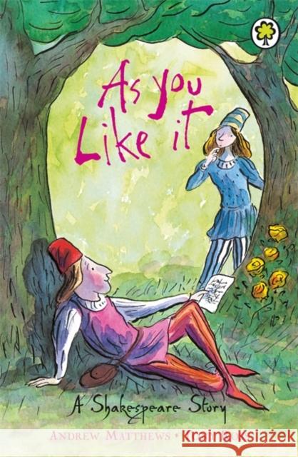 A Shakespeare Story: As You Like It Andrew Matthews 9781846161872 Hachette Children's Group - książka