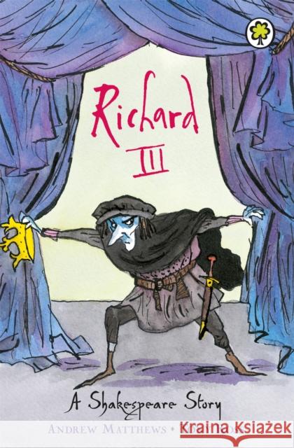 A Shakespeare Story: Richard III Andrew Matthews 9781846161858 Hachette Children's Group - książka