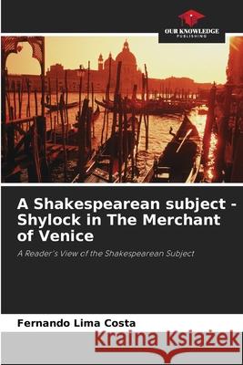 A Shakespearean subject - Shylock in The Merchant of Venice Costa, Fernando Lima 9786208663599 Our Knowledge Publishing - książka