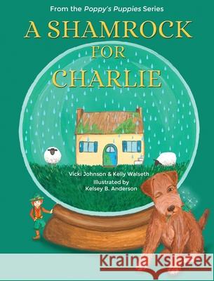 A Shamrock for Charlie Vicki Johnson Kelly Walseth Kelsey B. Anderson 9781735936567 Poppy's Prints - książka