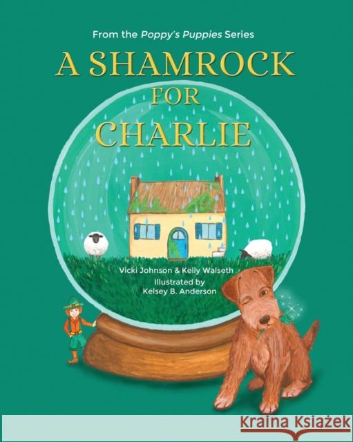 A Shamrock for Charlie Vicki Johnson Kelly Walseth Kelsey B. Anderson 9781735936574 Poppy's Prints - książka