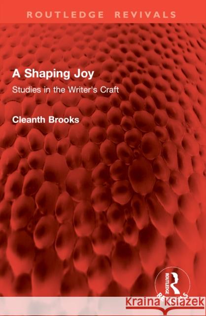A Shaping Joy: Studies in the Writer's Craft Cleanth Brooks 9781032861319 Routledge - książka