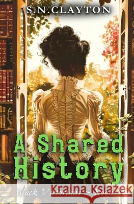 A Shared History: lBlack Victorians S. N. Clayton 9781915522832 Conscious Dreams Publishing - książka