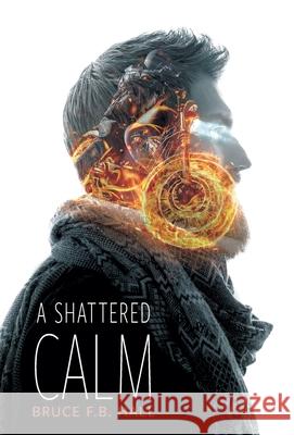 A Shattered Calm Bruce F. B. Hall 9781039134836 FriesenPress - książka
