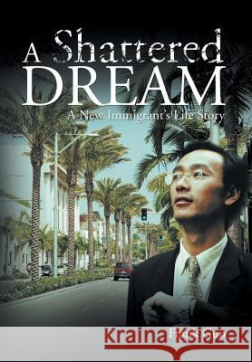 A Shattered Dream: A New Immigrant's Life Story Guo, Frank 9781479777501 Xlibris Corporation - książka