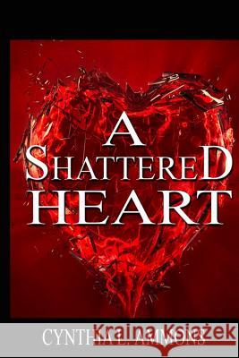 A Shattered Heart Cynthia L. Ammons 9781478288107 Createspace - książka