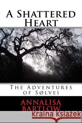 A Shattered Heart Annalisa Bartlow 9781490504612 Createspace - książka