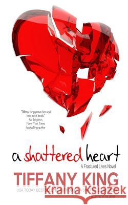 A Shattered Heart Tiffany King 9781516861767 Createspace - książka