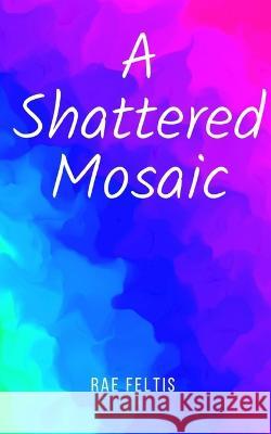 A Shattered Mosaic Rae Feltis   9789357740210 Libresco Feeds Private Limited - książka