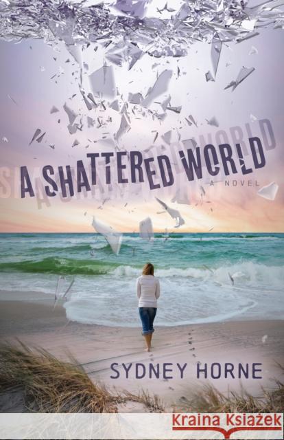 A Shattered World: A Novel Sydney Horne 9781636980997 Morgan James Publishing llc - książka