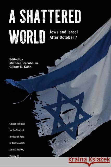 A Shattered World: Jews and Israel After October 7 Michael Berenbaum Gilbert N. Kahn 9781626711907 Purdue University Press - książka