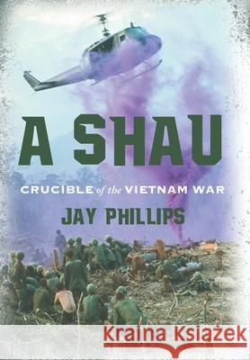A Shau: Crucible of the Vietnam War Jay Phillips 9781642280449 Izzard Ink - książka