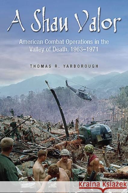 A Shau Valor: American Combat Operations in the Valley of Death, 1963-1971 Thomas Yarborough 9781612003542 Casemate - książka