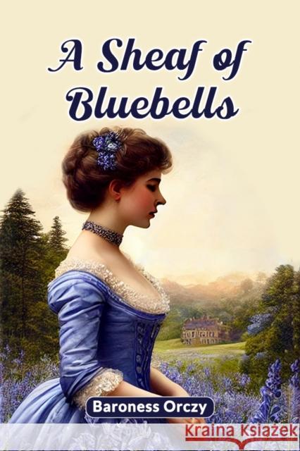 A Sheaf of Bluebells Baroness Orczy 9789367143001 Double 9 Books - książka