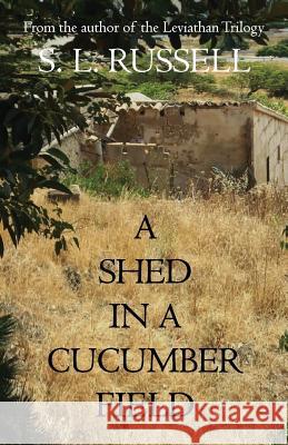 A Shed in a Cucumber Field S. L. Russell 9780755216727 New Generation Publishing - książka