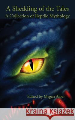 A Shedding of the Tales: A Collection of Reptile Mythology Megan Alper 9781943115297 Whitlock Publishing - książka