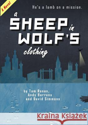 A Sheep in Wolf's Clothing David Simmons Tom Ronan Andy Barrons 9781291594010 Lulu.com - książka