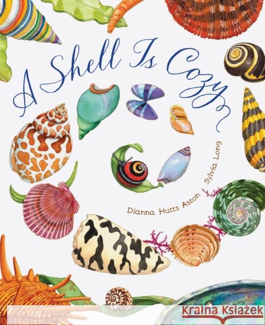 A Shell Is Cozy Dianna Hutts Aston Sylvia Long 9781797212470 Chronicle Books - książka