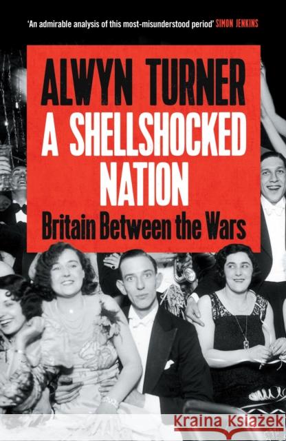 A Shellshocked Nation: Britain Between the Wars Alwyn Turner 9781805221876 Profile Books Ltd - książka