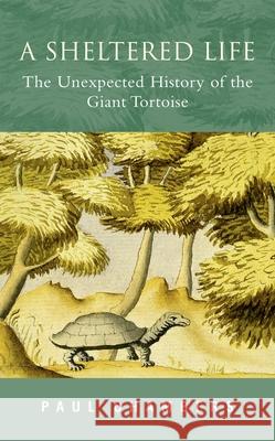 A Sheltered Life: The Unexpected History of the Giant Tortoise MR Paul Chambers (University of Strathclyde) 9780195223965 Oxford University Press Inc - książka