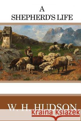A Shepherd's Life W. H. Hudson 9781545241547 Createspace Independent Publishing Platform - książka