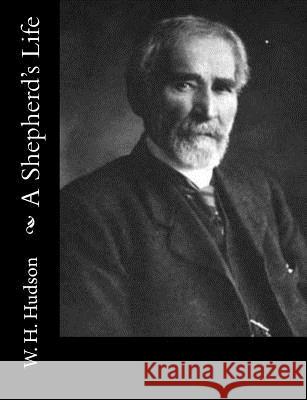 A Shepherd's Life W. H. Hudson 9781981829187 Createspace Independent Publishing Platform - książka